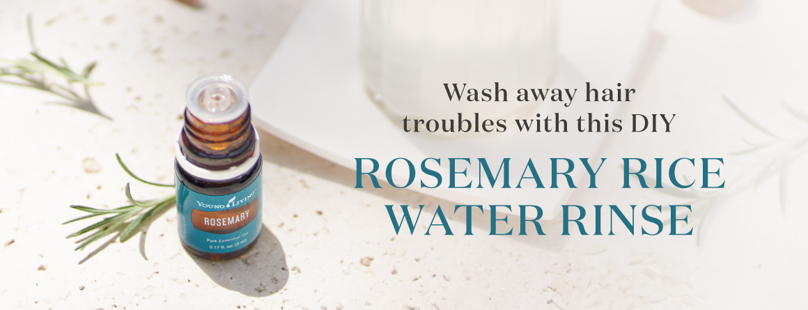 Wash away hair troubles with this DIY rosemary rice water rinse - Young Living Lavender Life Blog