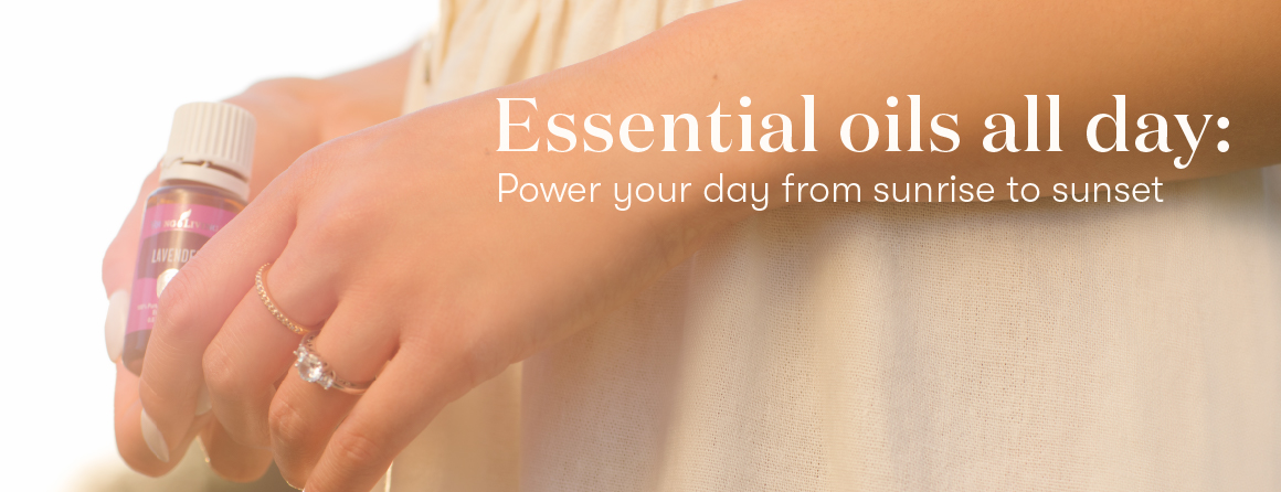 Essential oils all day - Power your day sunrise to sunset with Young Living essential oils