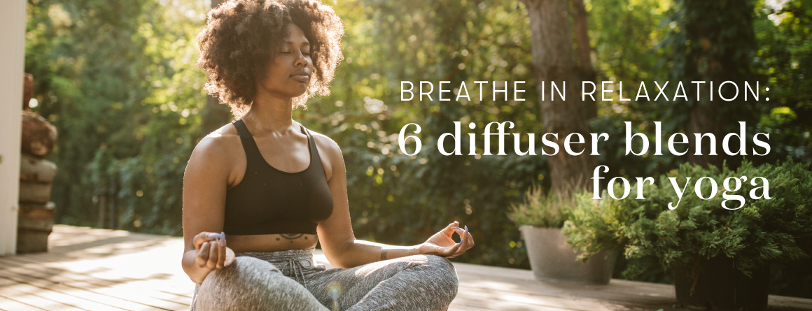 Breathe in relaxation: 6 diffuser blends for yoga - Young Living Lavender Life Blog