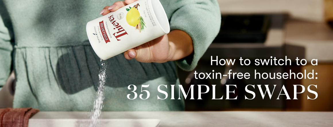 How to switch to a toxin-free household: 35 simple swaps - Young Living Lavender Life Blog
